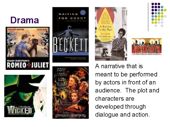 Drama A narrative that is meant to be performed by actors in front of Drama A narrative that is meant to be performed by actors in front of