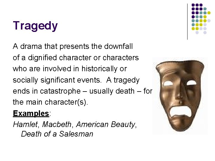Tragedy A drama that presents the downfall of a dignified character or characters who Tragedy A drama that presents the downfall of a dignified character or characters who