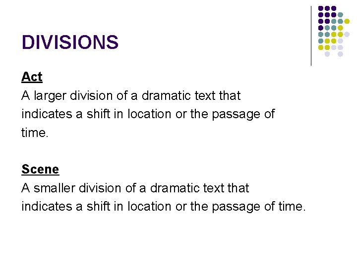 DIVISIONS Act A larger division of a dramatic text that indicates a shift in DIVISIONS Act A larger division of a dramatic text that indicates a shift in