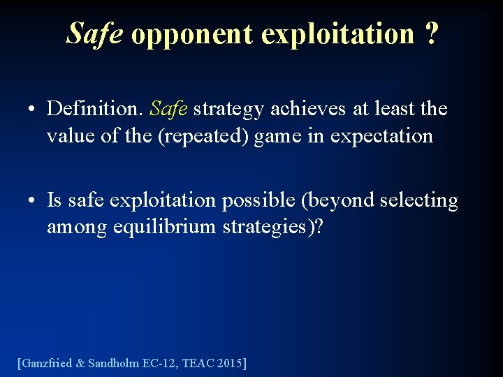 Safe opponent exploitation ? • Definition. Safe strategy achieves at least the value of