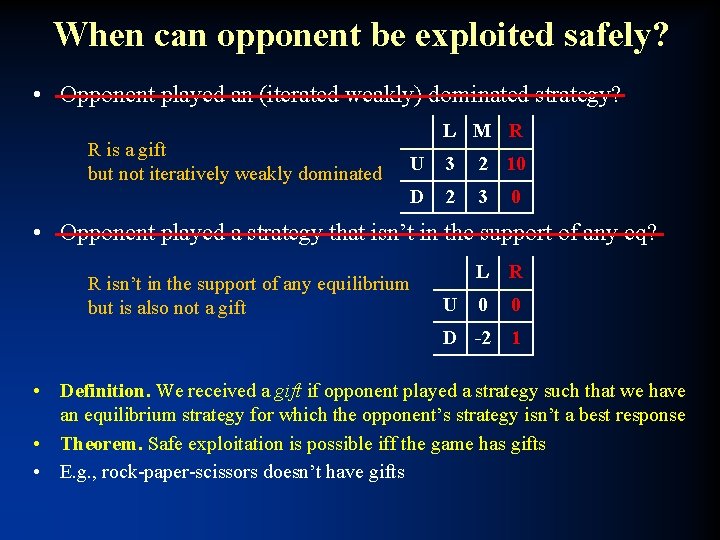 When can opponent be exploited safely? • Opponent played an (iterated weakly) dominated strategy?
