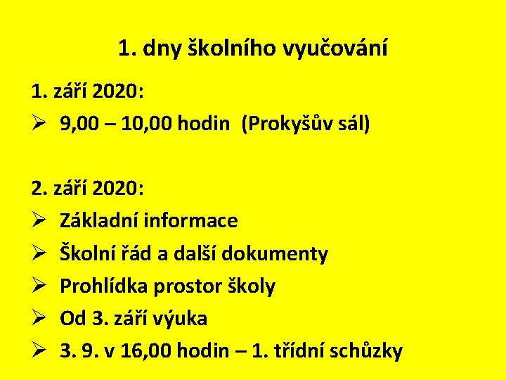 1. dny školního vyučování 1. září 2020: Ø 9, 00 – 10, 00 hodin