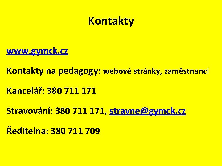 Kontakty www. gymck. cz Kontakty na pedagogy: webové stránky, zaměstnanci Kancelář: 380 711 171