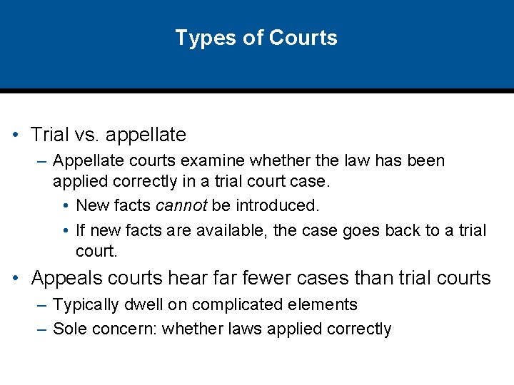 Types of Courts • Trial vs. appellate – Appellate courts examine whether the law