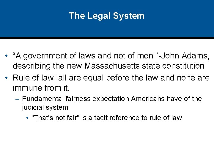 The Legal System • “A government of laws and not of men. ”-John Adams,