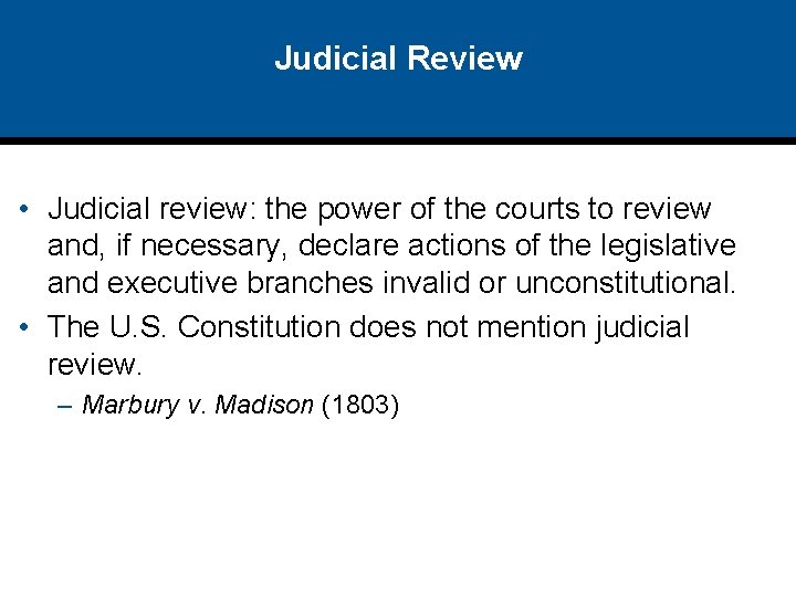 Judicial Review • Judicial review: the power of the courts to review and, if