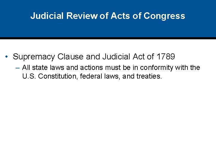 Judicial Review of Acts of Congress • Supremacy Clause and Judicial Act of 1789