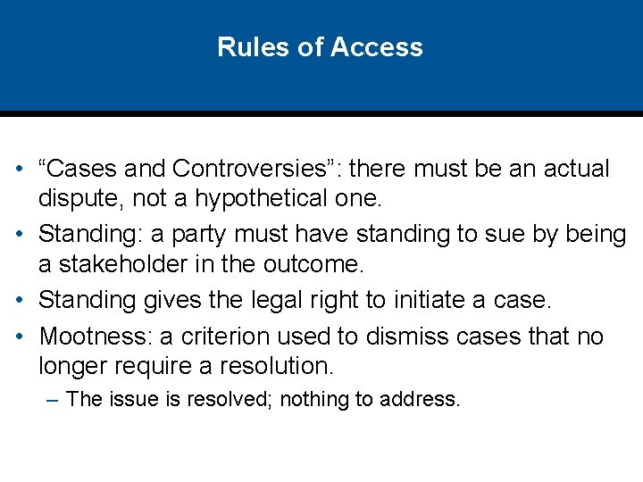 Rules of Access • “Cases and Controversies”: there must be an actual dispute, not