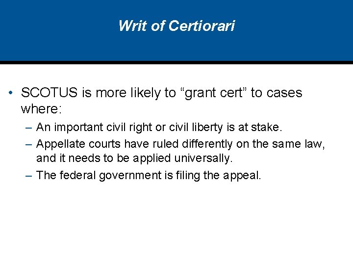 Writ of Certiorari • SCOTUS is more likely to “grant cert” to cases where: