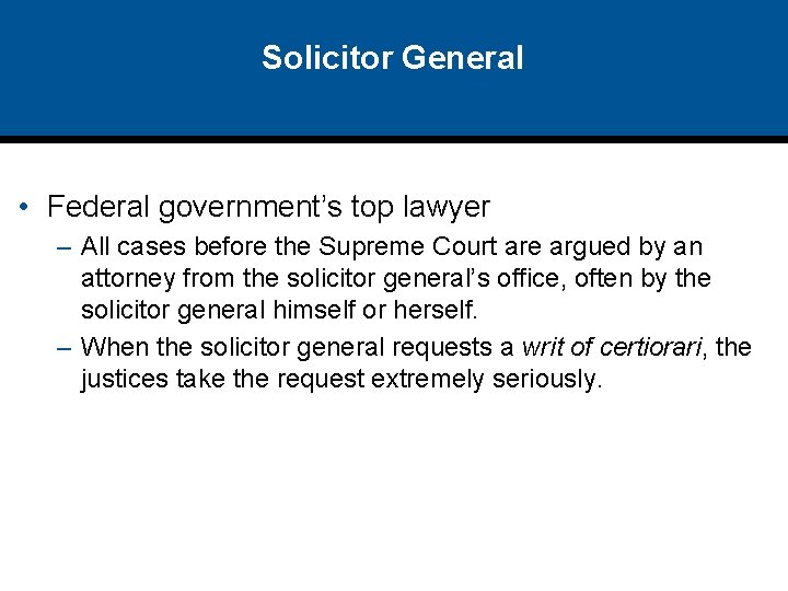 Solicitor General • Federal government’s top lawyer – All cases before the Supreme Court