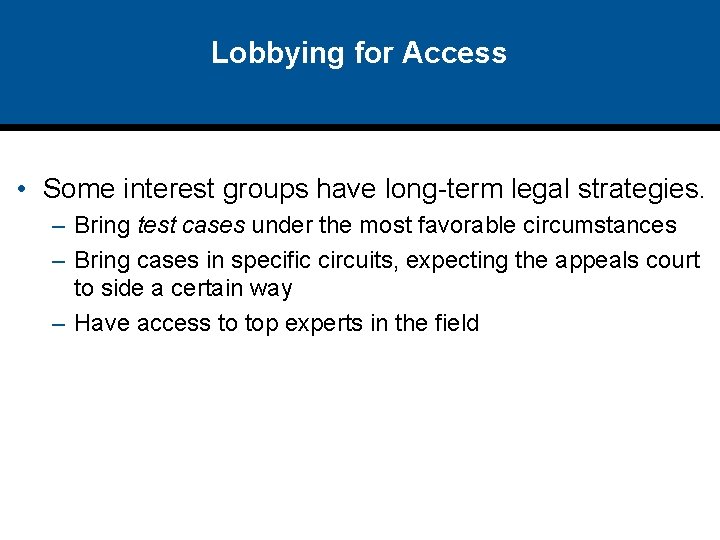 Lobbying for Access • Some interest groups have long-term legal strategies. – Bring test