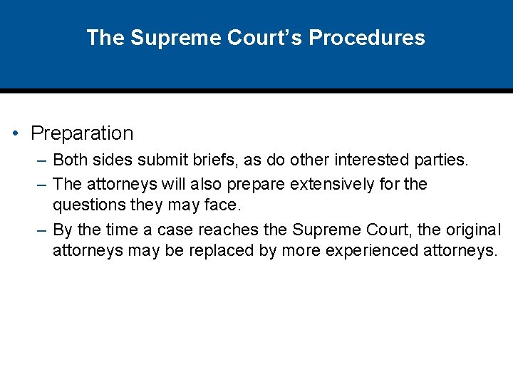 The Supreme Court’s Procedures • Preparation – Both sides submit briefs, as do other