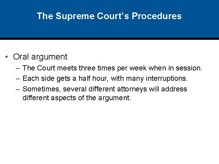 The Supreme Court’s Procedures • Oral argument – The Court meets three times per