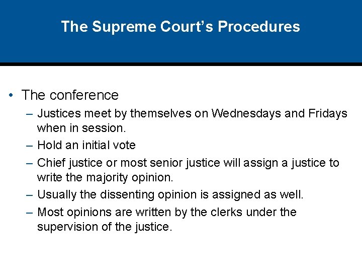 The Supreme Court’s Procedures • The conference – Justices meet by themselves on Wednesdays