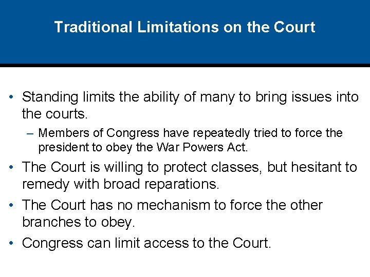 Traditional Limitations on the Court • Standing limits the ability of many to bring