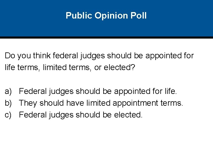 Public Opinion Poll Do you think federal judges should be appointed for life terms,