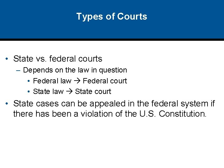 Types of Courts • State vs. federal courts – Depends on the law in