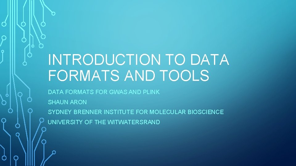 INTRODUCTION TO DATA FORMATS AND TOOLS DATA FORMATS FOR GWAS AND PLINK SHAUN ARON