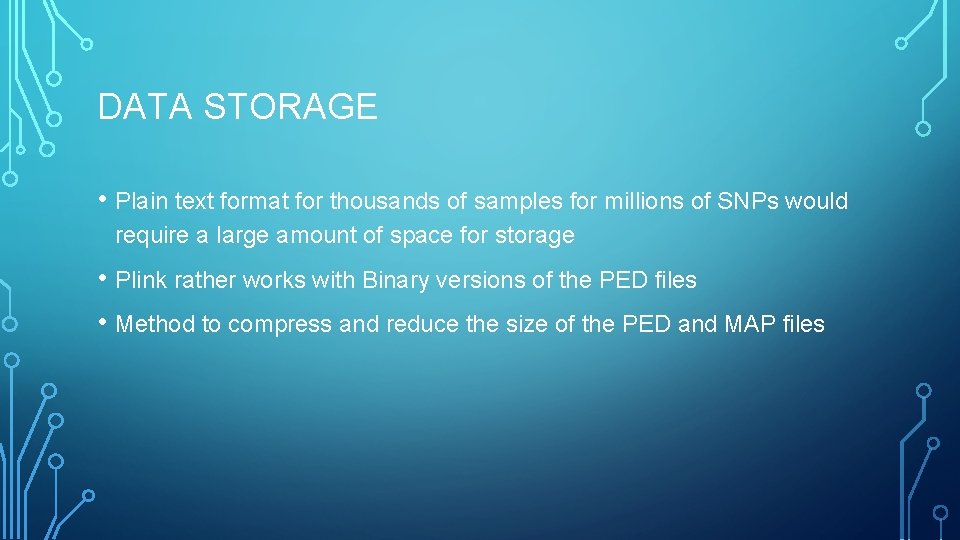 DATA STORAGE • Plain text format for thousands of samples for millions of SNPs