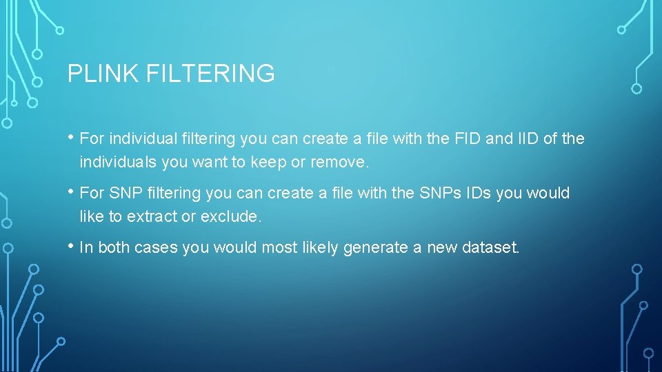 PLINK FILTERING • For individual filtering you can create a file with the FID