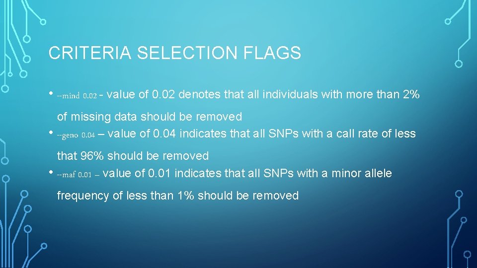 CRITERIA SELECTION FLAGS • --mind 0. 02 - value of 0. 02 denotes that