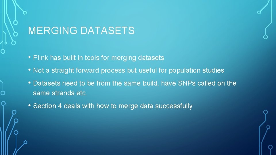 MERGING DATASETS • Plink has built in tools for merging datasets • Not a