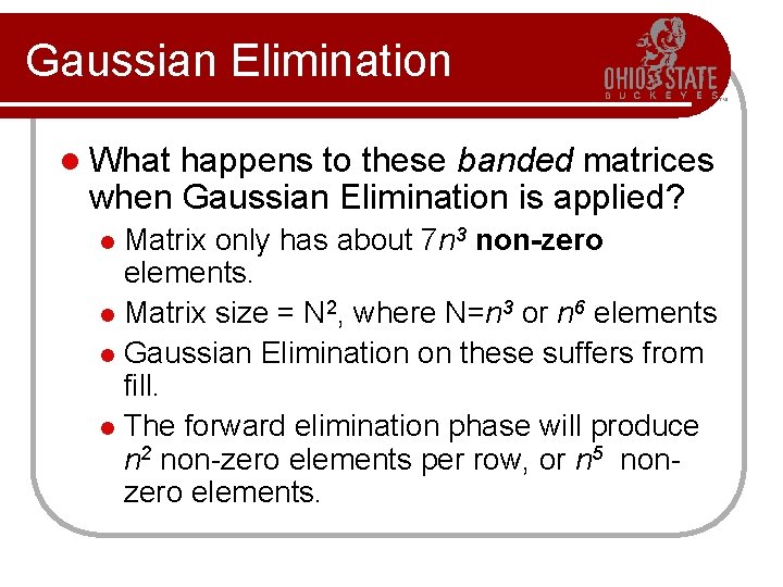 Gaussian Elimination l What happens to these banded matrices when Gaussian Elimination is applied?