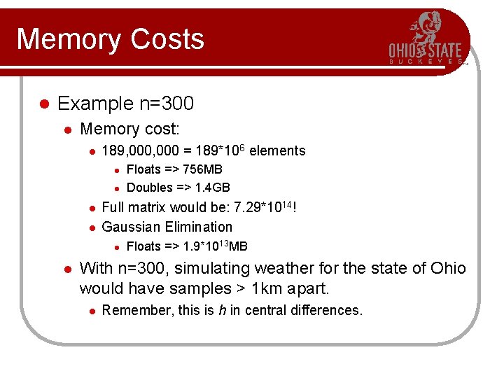 Memory Costs l Example n=300 l Memory cost: l 189, 000 = 189*106 elements