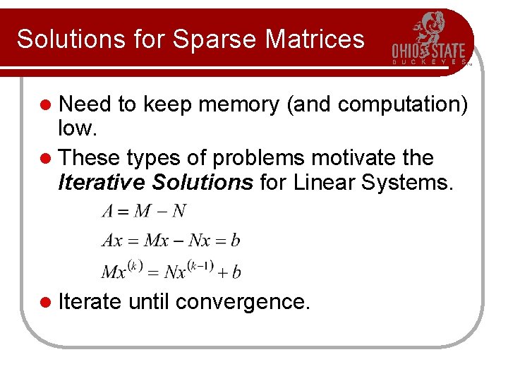 Solutions for Sparse Matrices l Need to keep memory (and computation) low. l These