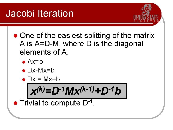 Jacobi Iteration l One of the easiest splitting of the matrix A is A=D-M,