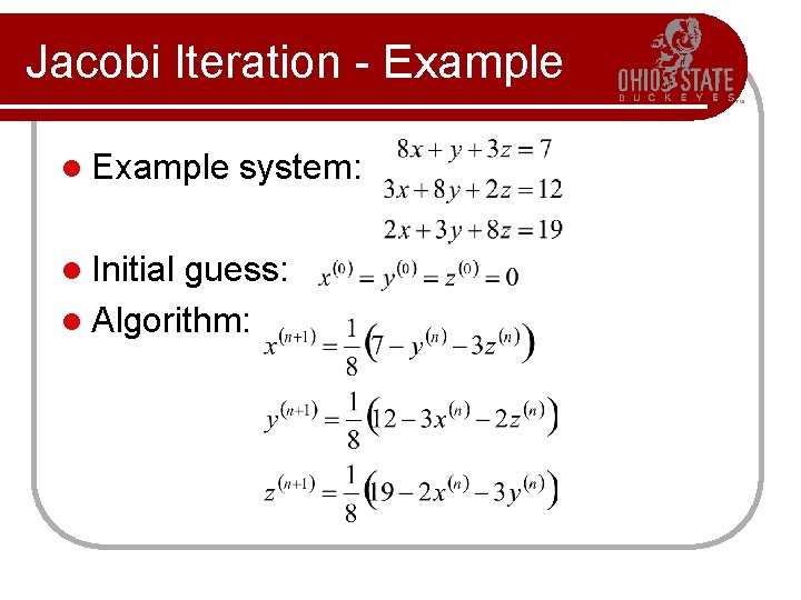 Jacobi Iteration - Example l Initial system: guess: l Algorithm: 