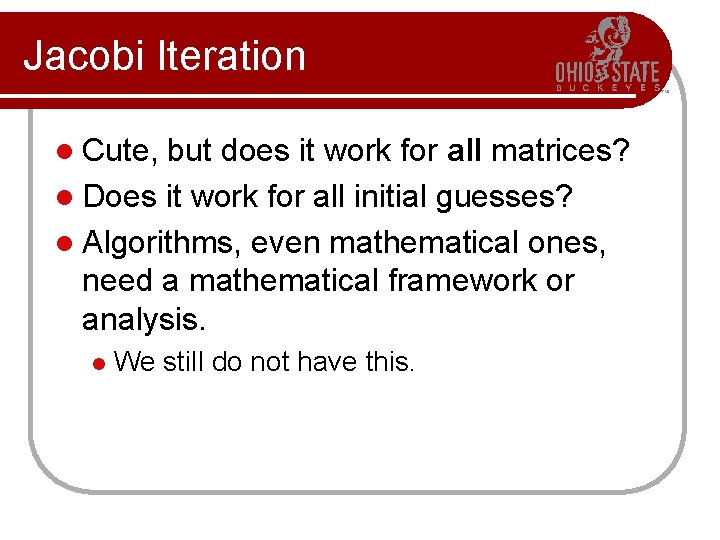 Jacobi Iteration l Cute, but does it work for all matrices? l Does it