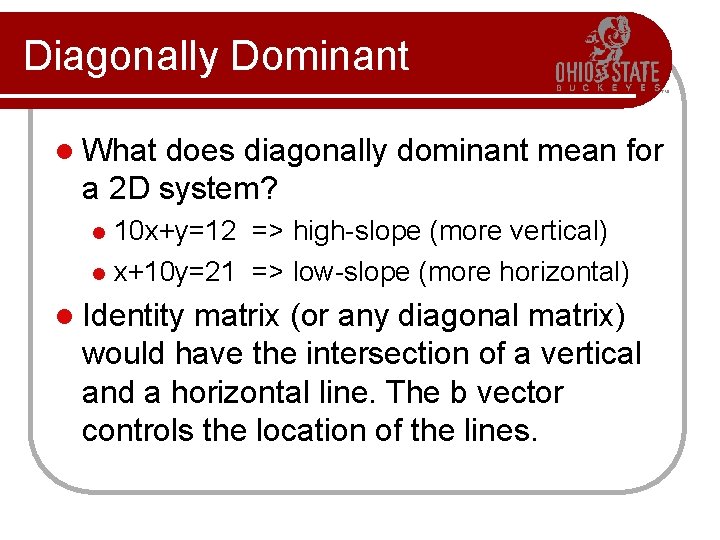 Diagonally Dominant l What does diagonally dominant mean for a 2 D system? 10