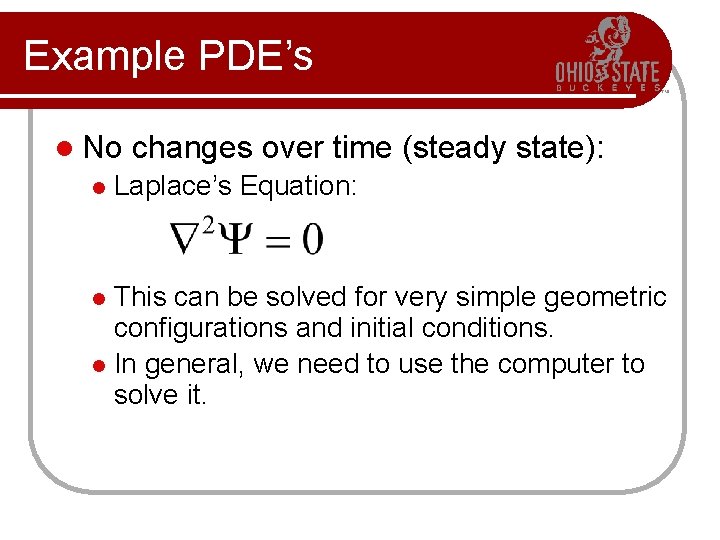 Example PDE’s l No l changes over time (steady state): Laplace’s Equation: This can