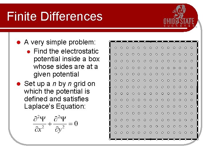 Finite Differences A very simple problem: l Find the electrostatic potential inside a box