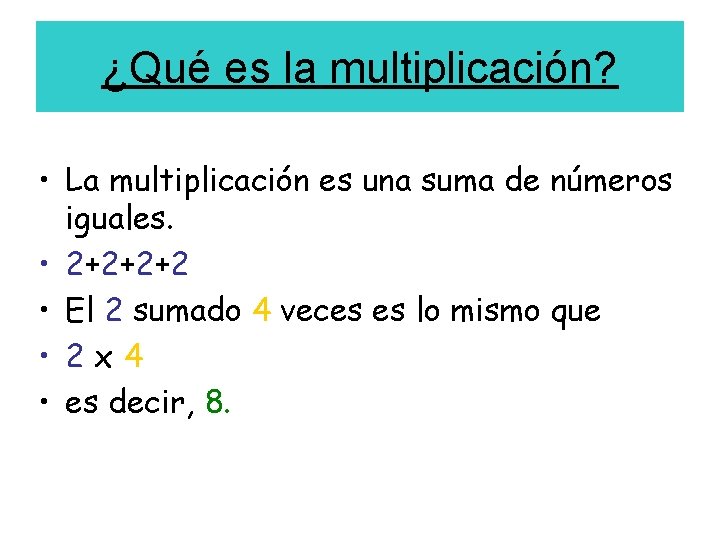 ¿Qué es la multiplicación? • La multiplicación es una suma de números iguales. •