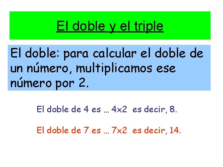 El doble y el triple El doble: para calcular el doble de un número,