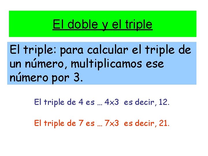 El doble y el triple El triple: para calcular el triple de un número,