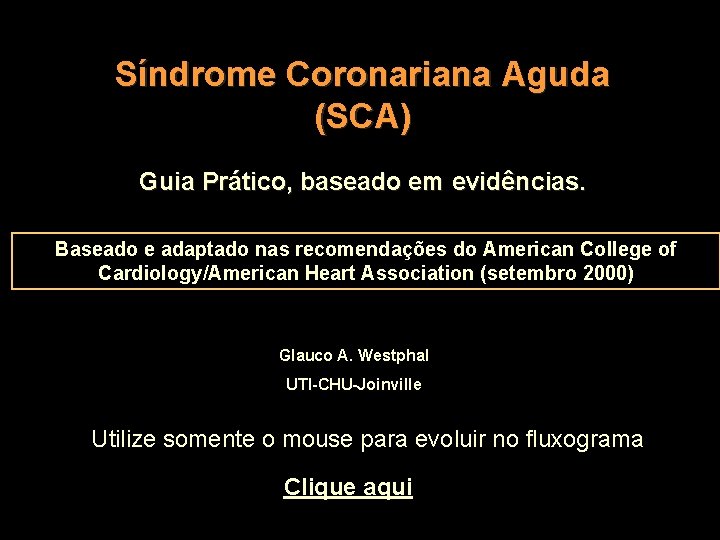 Síndrome Coronariana Aguda (SCA) Guia Prático, baseado em evidências. Baseado e adaptado nas recomendações