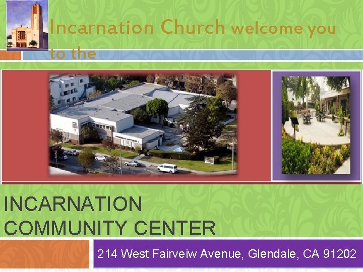 Incarnation Church welcome you to the INCARNATION COMMUNITY CENTER 214 West Fairveiw Avenue, Glendale,