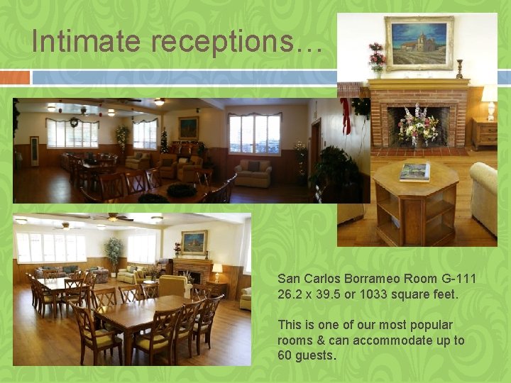 Intimate receptions… San Carlos Borrameo Room G-111 26. 2 x 39. 5 or 1033