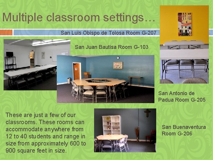 Multiple classroom settings… San Luis Obispo de Tolosa Room G-207 San Juan Bautisa Room