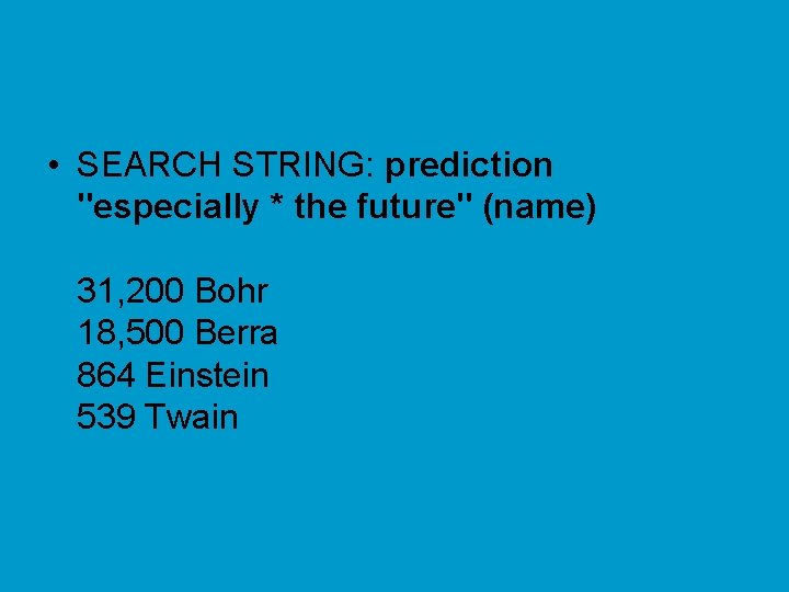  • SEARCH STRING: prediction "especially * the future" (name) 31, 200 Bohr 18,