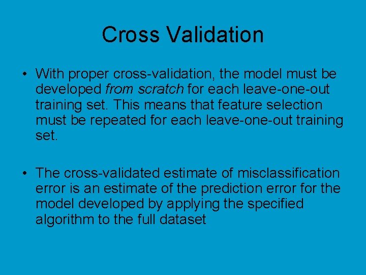 Cross Validation • With proper cross-validation, the model must be developed from scratch for