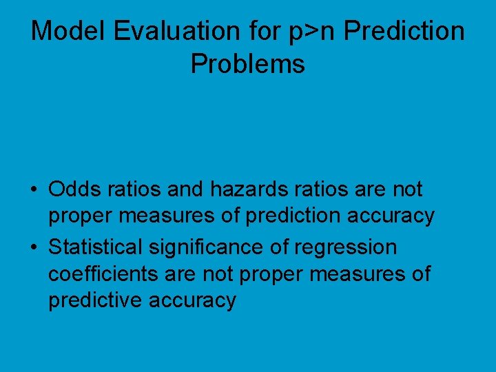Model Evaluation for p>n Prediction Problems • Odds ratios and hazards ratios are not