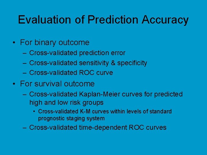 Evaluation of Prediction Accuracy • For binary outcome – Cross-validated prediction error – Cross-validated