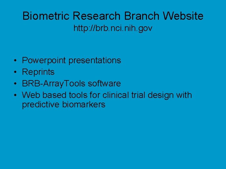 Biometric Research Branch Website http: //brb. nci. nih. gov • • Powerpoint presentations Reprints