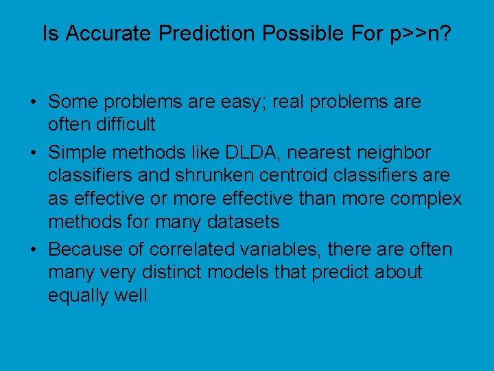 Is Accurate Prediction Possible For p>>n? • Some problems are easy; real problems are