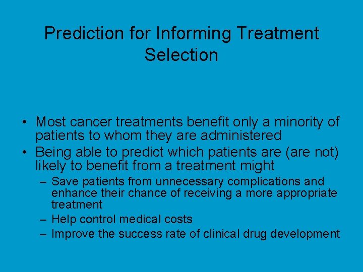 Prediction for Informing Treatment Selection • Most cancer treatments benefit only a minority of