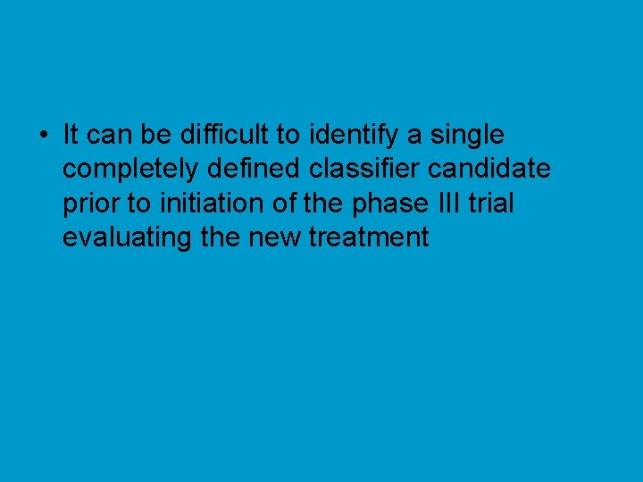 • It can be difficult to identify a single completely defined classifier candidate